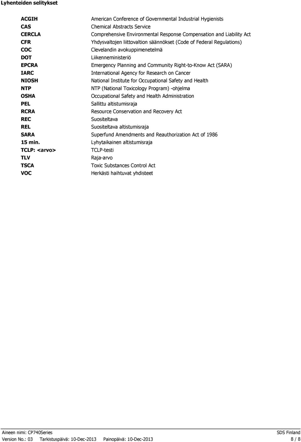 liittovaltion säännökset (Code of Federal Regulations) Clevelandin avokuppimenetelmä Liikenneministeriö Emergency Planning and Community RighttoKnow Act (SARA) International Agency for Research on