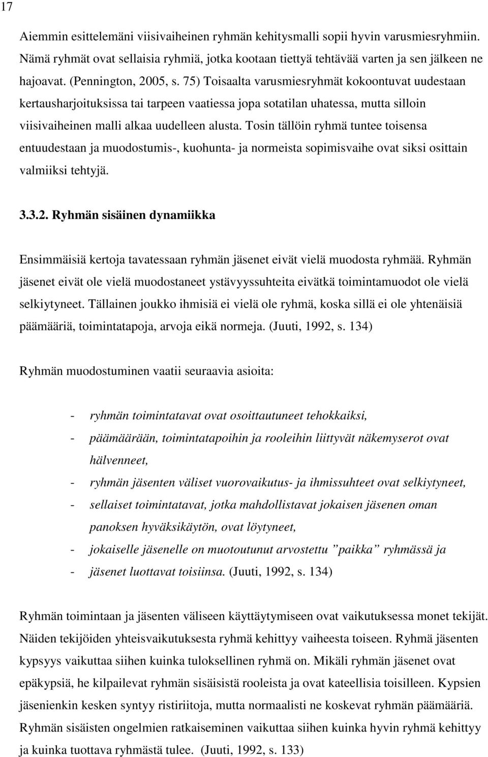 75) Toisaalta varusmiesryhmät kokoontuvat uudestaan kertausharjoituksissa tai tarpeen vaatiessa jopa sotatilan uhatessa, mutta silloin viisivaiheinen malli alkaa uudelleen alusta.