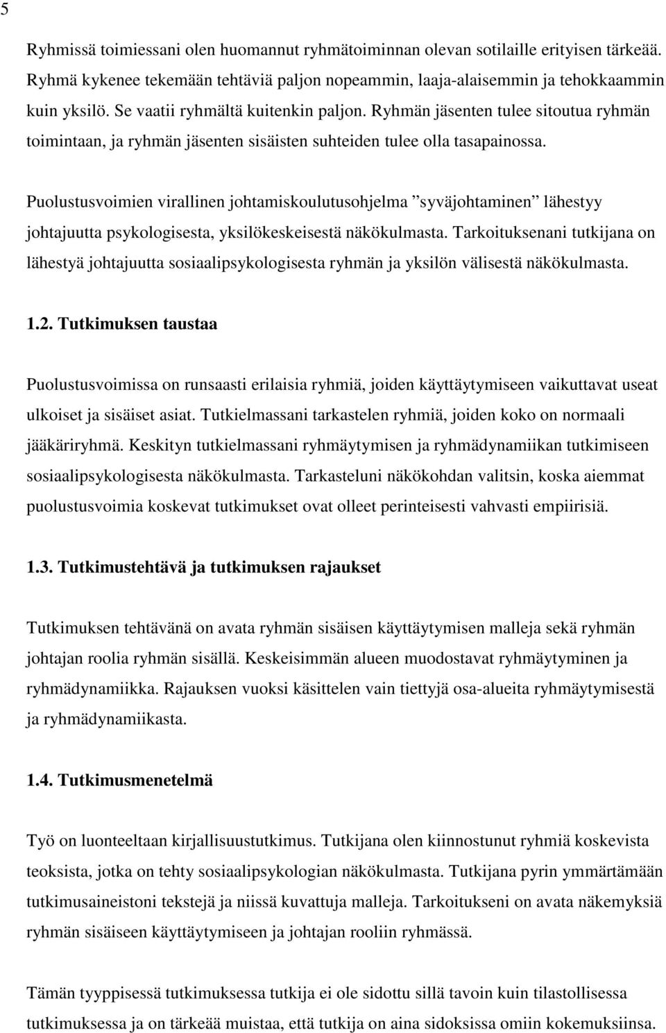 Puolustusvoimien virallinen johtamiskoulutusohjelma syväjohtaminen lähestyy johtajuutta psykologisesta, yksilökeskeisestä näkökulmasta.