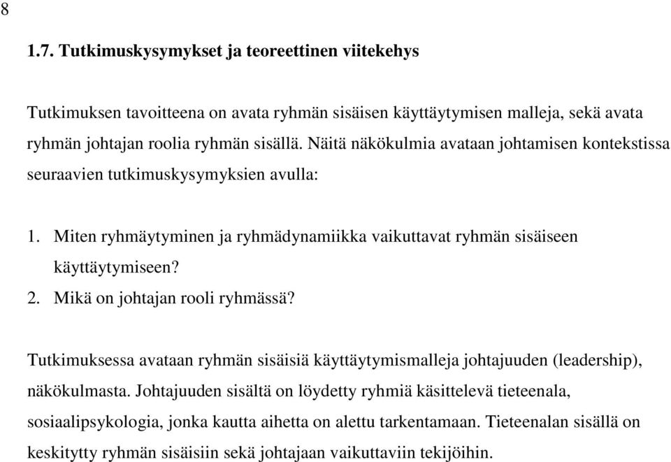 2. Mikä on johtajan rooli ryhmässä? Tutkimuksessa avataan ryhmän sisäisiä käyttäytymismalleja johtajuuden (leadership), näkökulmasta.