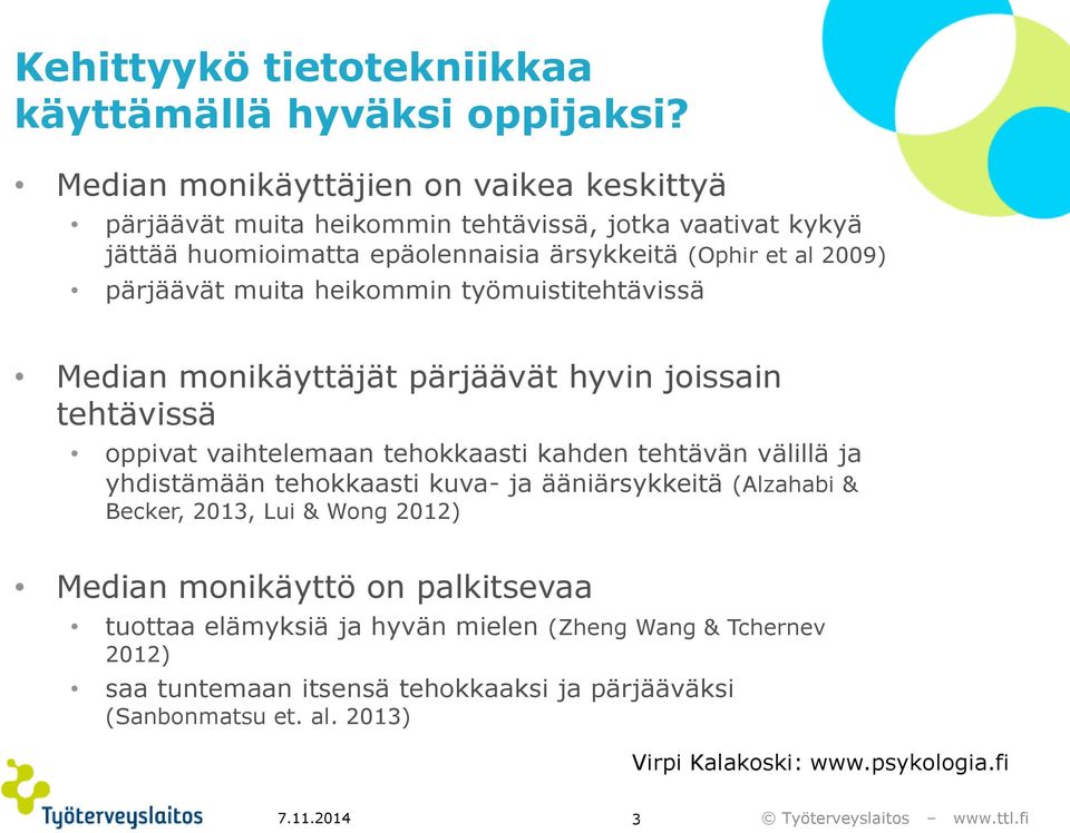 pärjäävät muita heikommin työmuistitehtävissä Median monikäyttäjät pärjäävät hyvin joissain tehtävissä oppivat vaihtelemaan tehokkaasti kahden tehtävän välillä ja