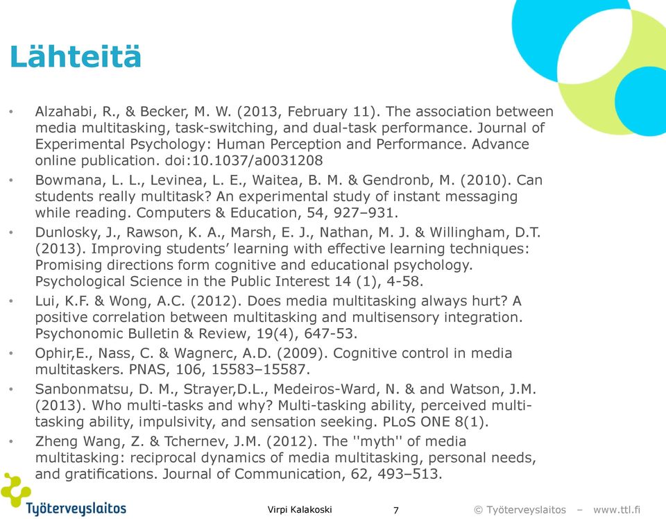 Can students really multitask? An experimental study of instant messaging while reading. Computers & Education, 54, 927 931. Dunlosky, J., Rawson, K. A., Marsh, E. J., Nathan, M. J. & Willingham, D.T.