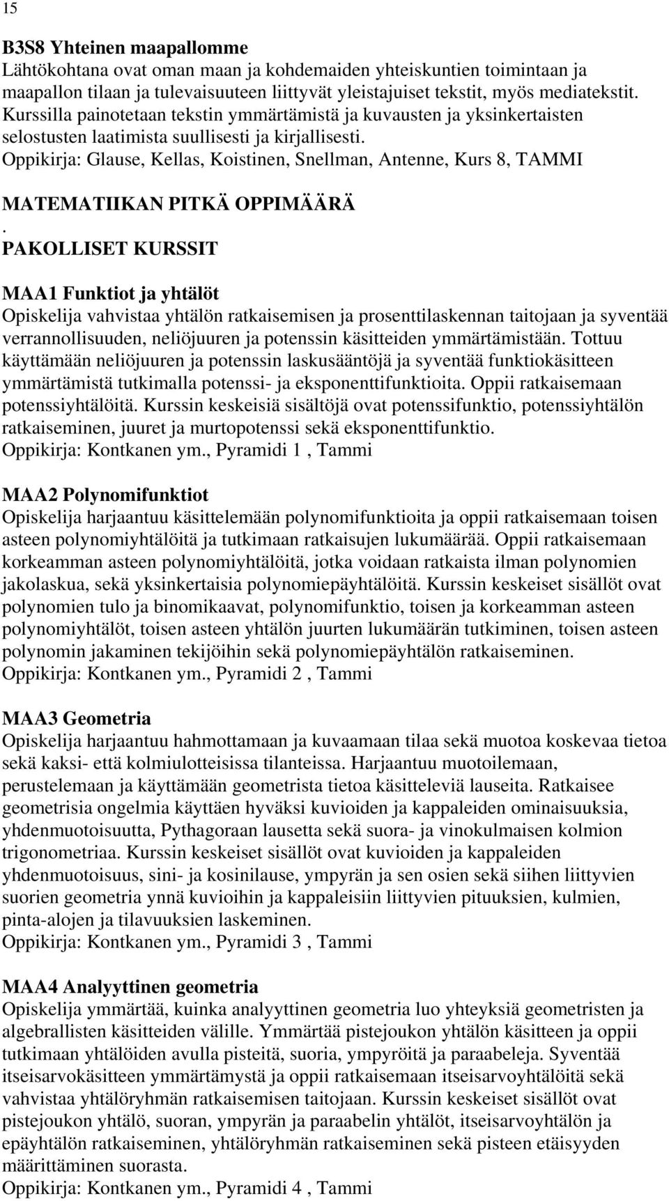 Oppikirja: Glause, Kellas, Koistinen, Snellman, Antenne, Kurs 8, TAMMI MATEMATIIKAN PITKÄ OPPIMÄÄRÄ.