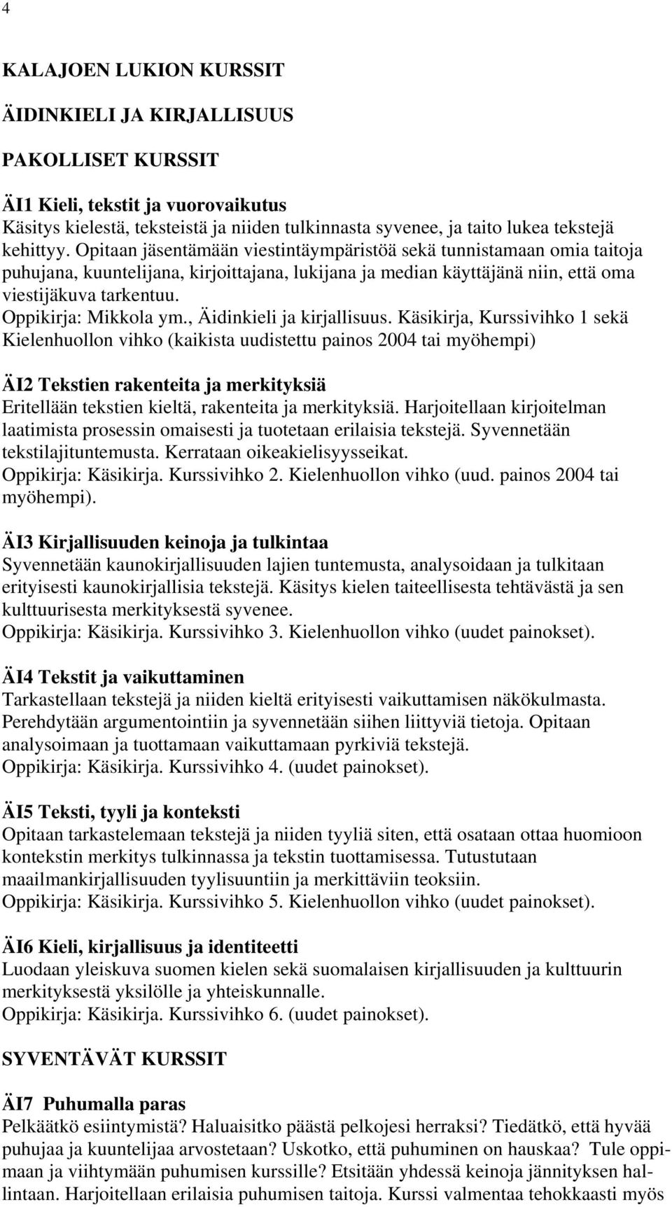 Oppikirja: Mikkola ym., Äidinkieli ja kirjallisuus.