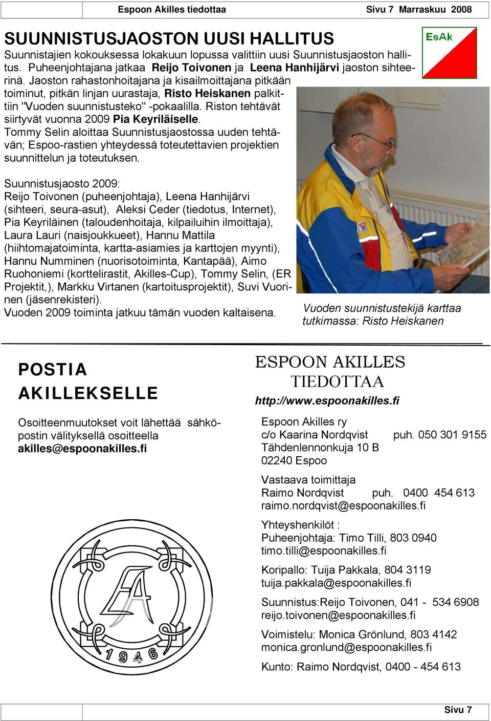 Jaoston rahastonhoitajana ja kisailmoittajana pitkään toiminut, pitkän linjan uurastaja, Risto Heiskanen palkittiin "Vuoden suunnistusteko" -pokaalilla.
