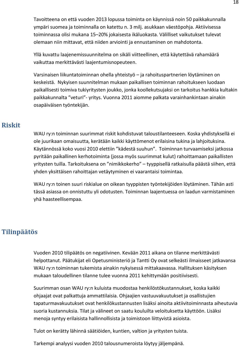 Yllä kuvattu laajenemissuunnitelma on sikäli viitteellinen, että käytettävä rahamäärä vaikuttaa merkittävästi laajentumisnopeuteen.