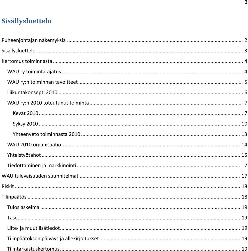 .. 10 Yhteenveto toiminnasta 2010... 13 WAU 2010 organisaatio... 14 Yhteistyötahot... 15 Tiedottaminen ja markkinointi.