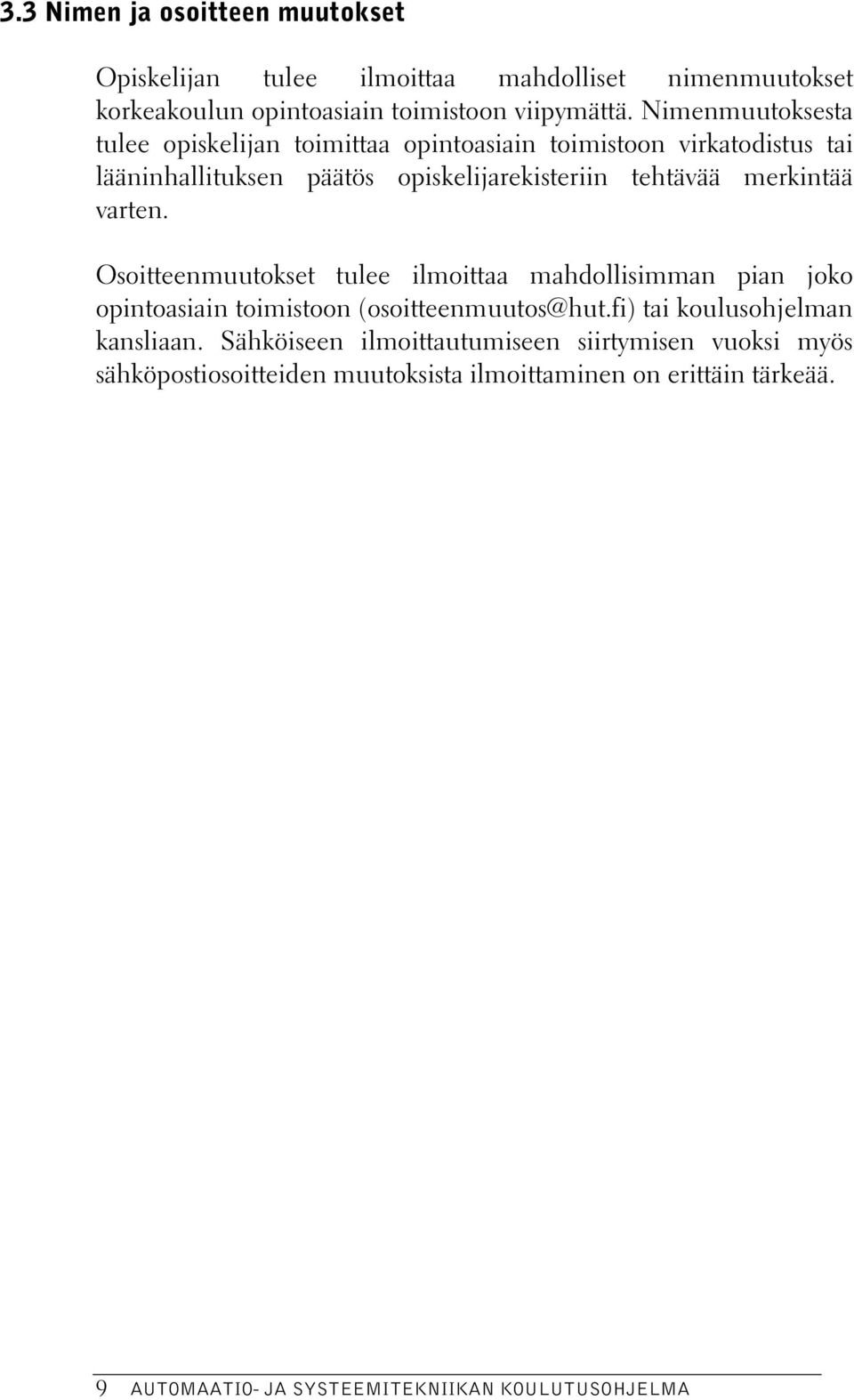 tehtävää merkintää varten. Osoitteenmuutokset tulee ilmoittaa mahdollisimman pian joko opintoasiain toimistoon (osoitteenmuutos@hut.