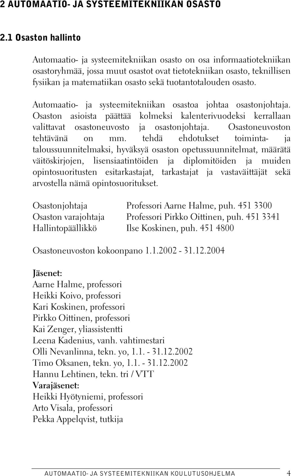 tuotantotalouden osasto. Automaatio- ja systeemitekniikan osastoa johtaa osastonjohtaja. Osaston asioista päättää kolmeksi kalenterivuodeksi kerrallaan valittavat osastoneuvosto ja osastonjohtaja.