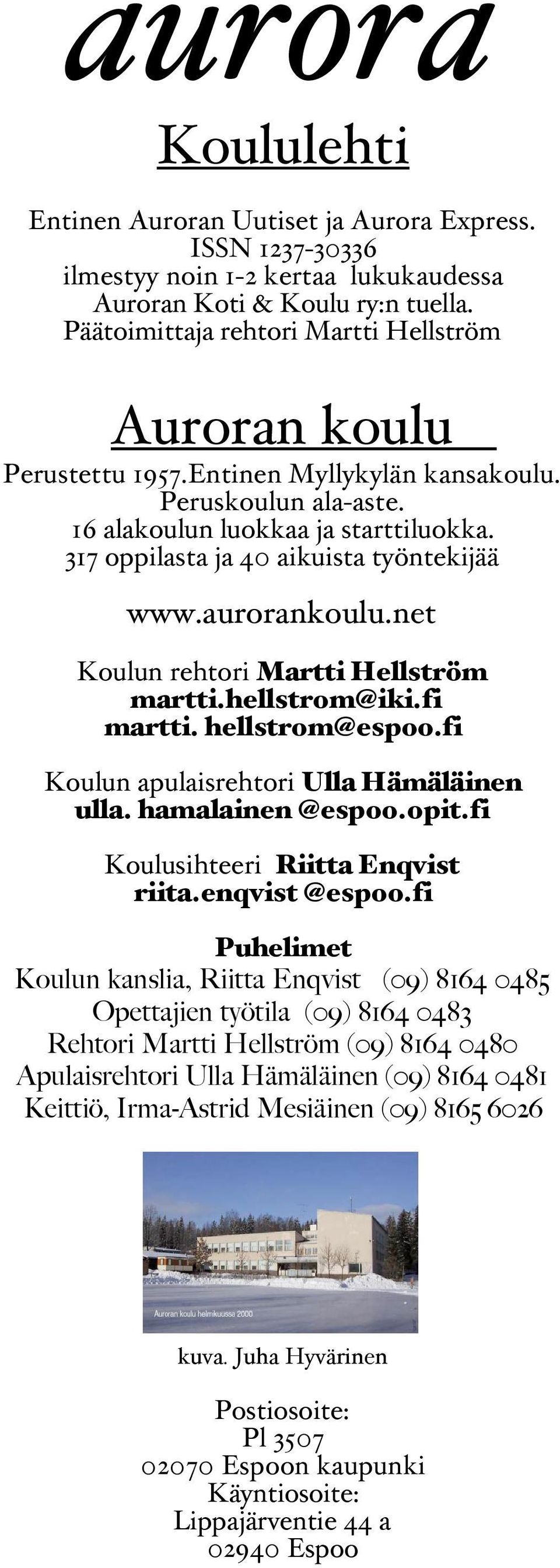 317 oppilasta ja 40 aikuista työntekijää www.aurorankoulu.net Koulun rehtori Martti Hellström martti.hellstrom@iki.fi martti. hellstrom@espoo.fi Koulun apulaisrehtori Ulla Hämäläinen ulla.