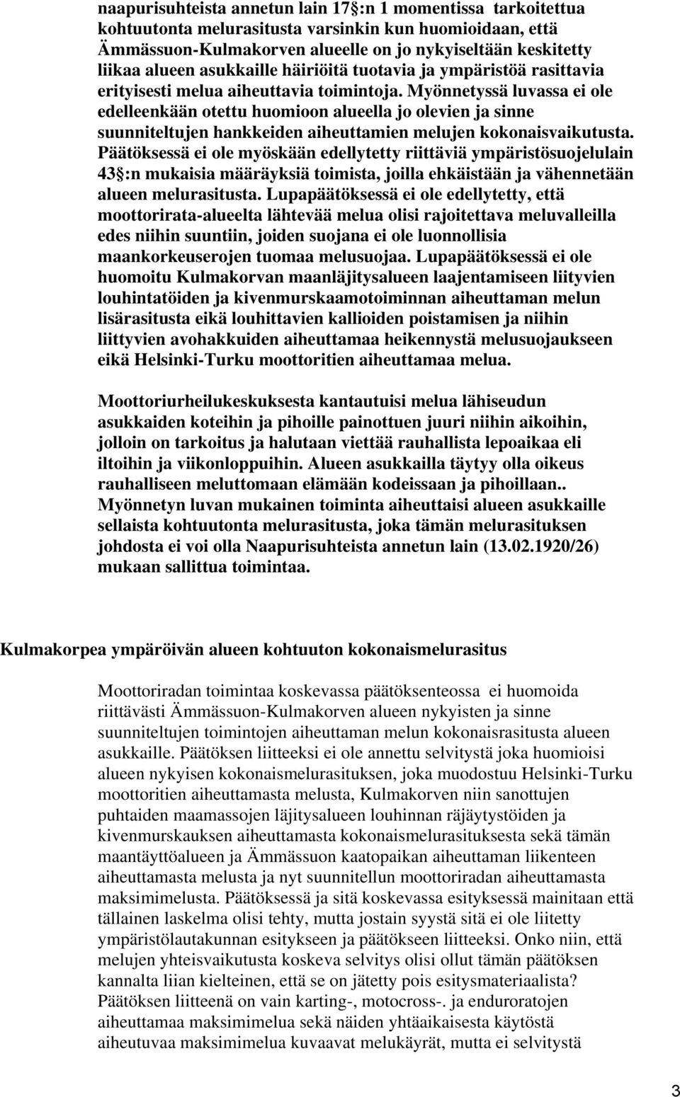 Myönnetyssä luvassa ei ole edelleenkään otettu huomioon alueella jo olevien ja sinne suunniteltujen hankkeiden aiheuttamien melujen kokonaisvaikutusta.