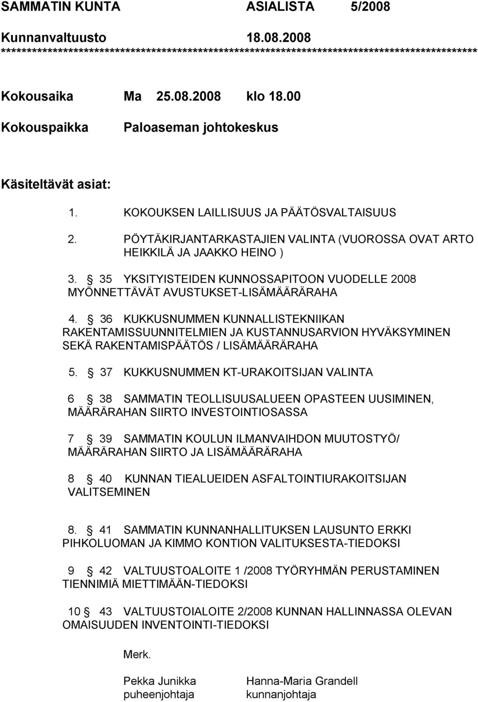 35 YKSITYISTEIDEN KUNNOSSAPITOON VUODELLE 2008 MYÖNNETTÄVÄT AVUSTUKSET LISÄMÄÄRÄRAHA 4.