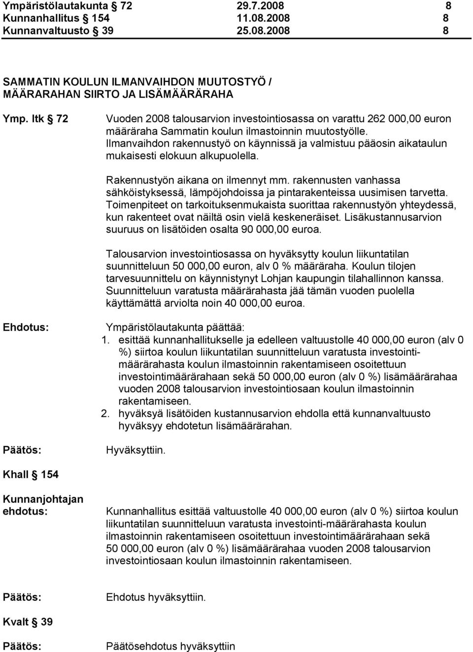 Ilmanvaihdon rakennustyö on käynnissä ja valmistuu pääosin aikataulun mukaisesti elokuun alkupuolella. Rakennustyön aikana on ilmennyt mm.