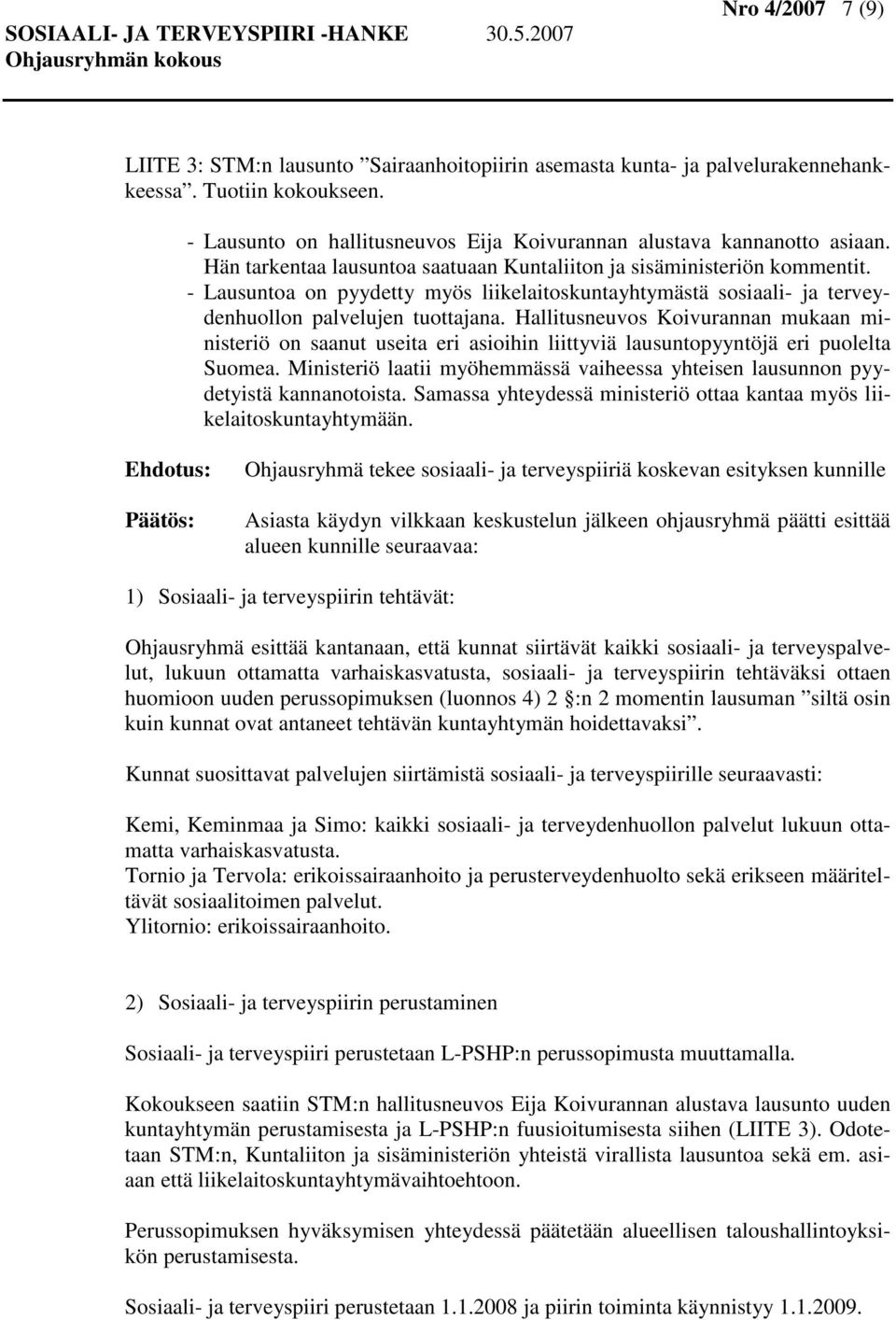 Hallitusneuvos Koivurannan mukaan ministeriö on saanut useita eri asioihin liittyviä lausuntopyyntöjä eri puolelta Suomea.