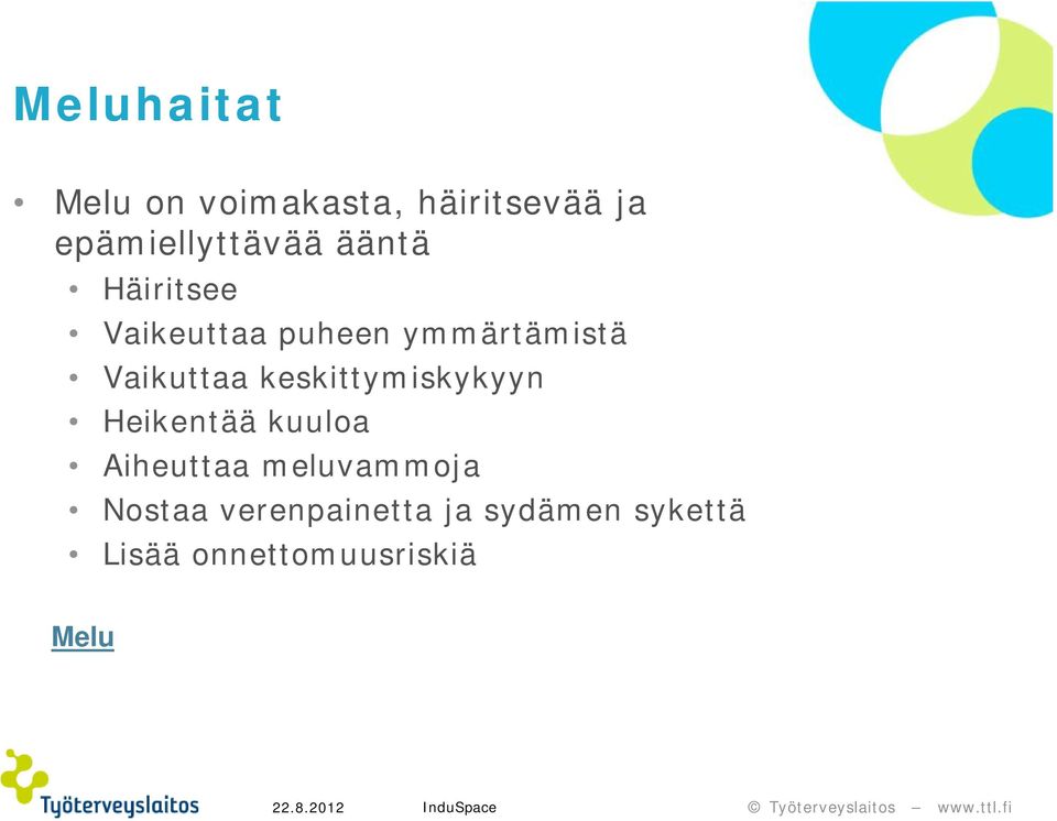 ymmärtämistä Vaikuttaa keskittymiskykyyn Heikentää kuuloa