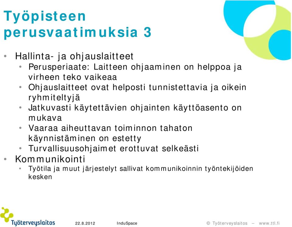 käytettävien ohjainten käyttöasento on mukava Vaaraa aiheuttavan toiminnon tahaton käynnistäminen on estetty