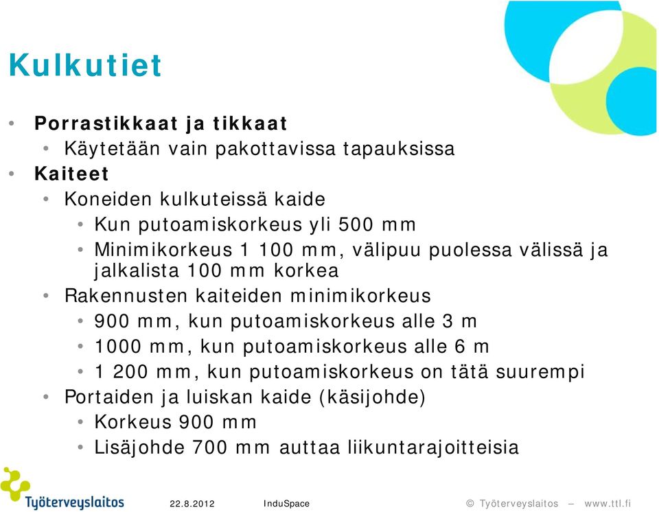 kaiteiden minimikorkeus 900 mm, kun putoamiskorkeus alle 3 m 1000 mm, kun putoamiskorkeus alle 6 m 1 200 mm, kun