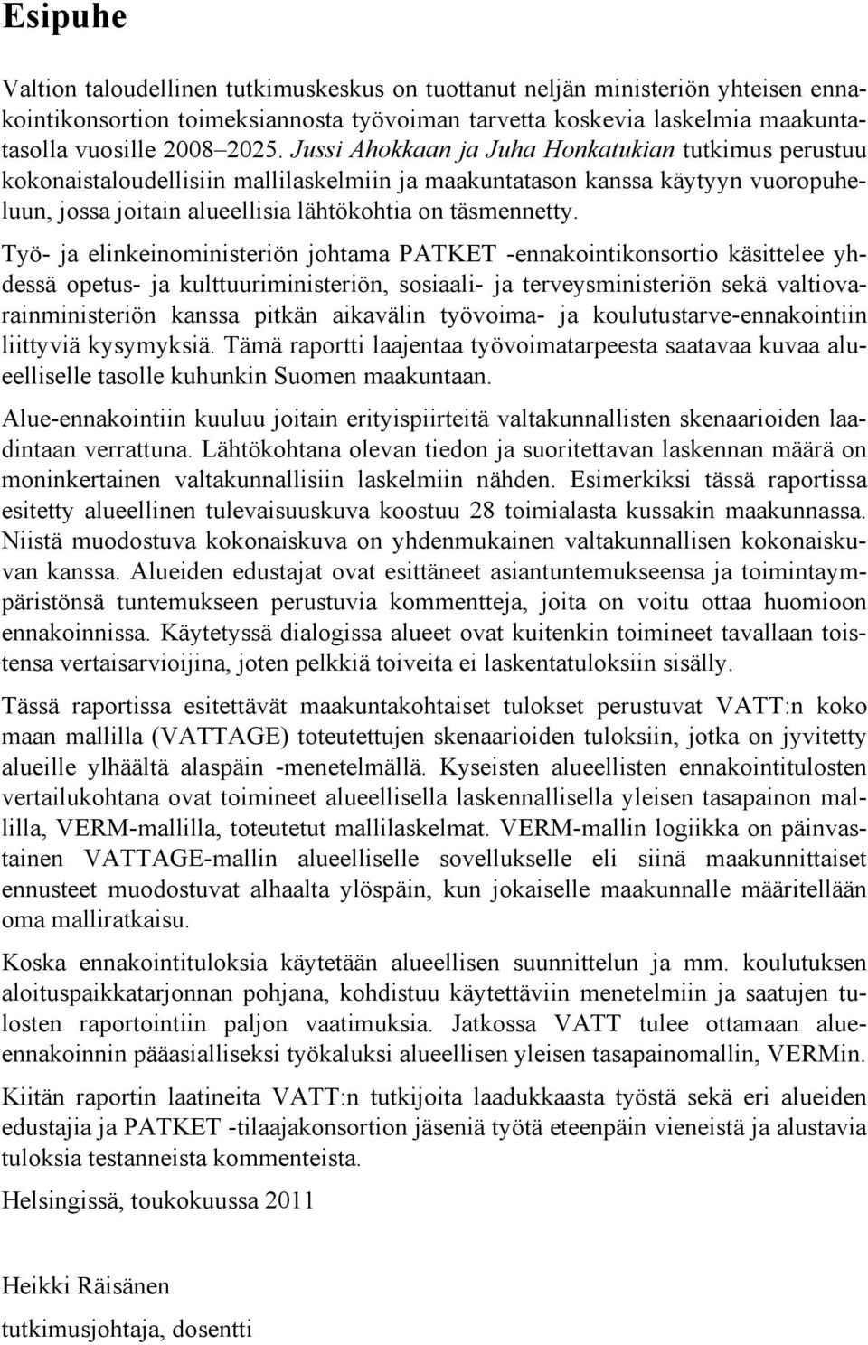 Työ- ja elinkeinoministeriön johtama PATKET -ennakointikonsortio käsittelee yhdessä opetus- ja kulttuuriministeriön, sosiaali- ja terveysministeriön sekä valtiovarainministeriön kanssa pitkän