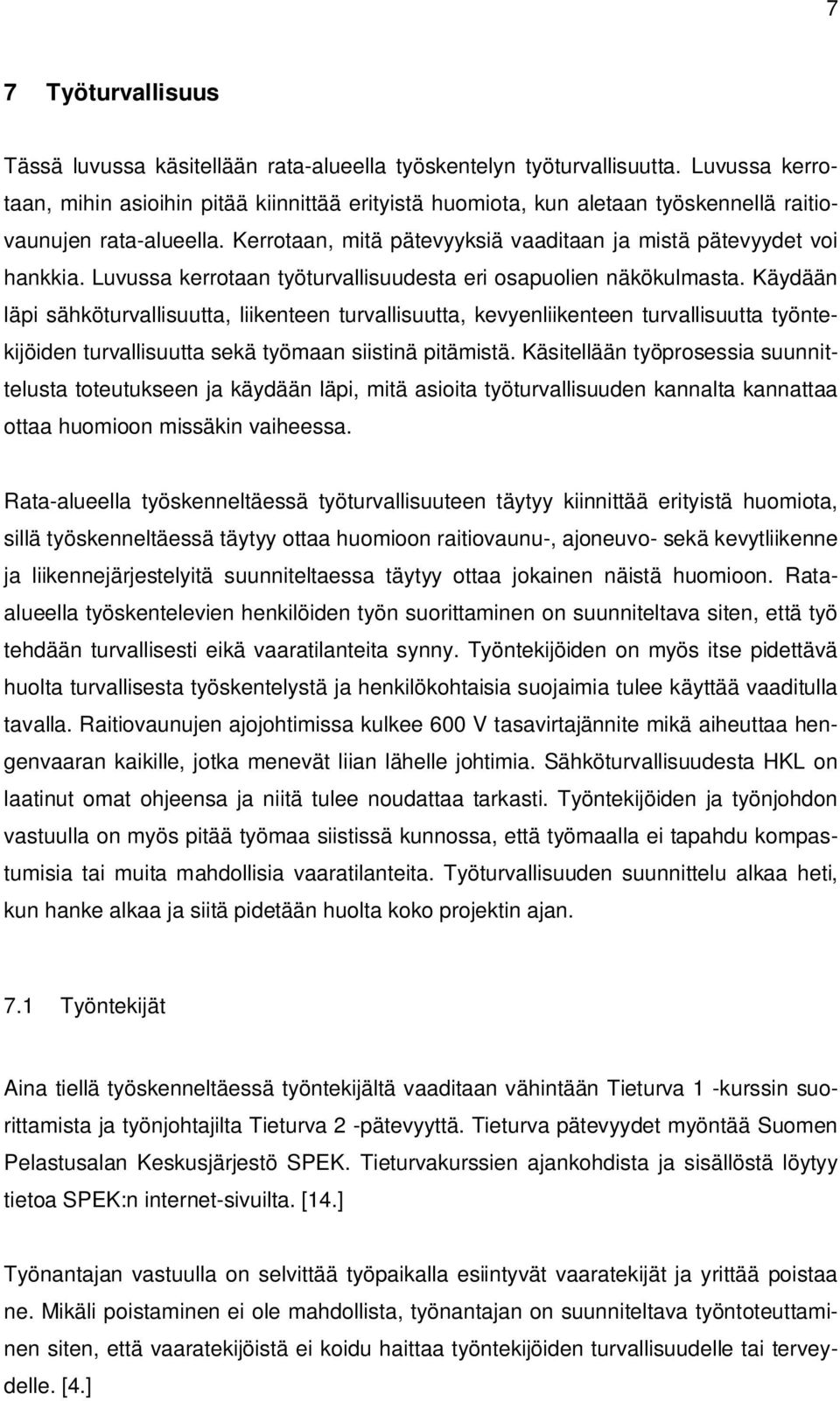 Luvussa kerrotaan työturvallisuudesta eri osapuolien näkökulmasta.