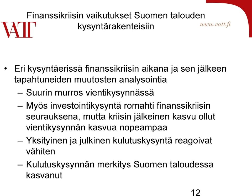 romahti finanssikriisin seurauksena, mutta kriisin jälkeinen kasvu ollut vientikysynnän kasvua nopeampaa