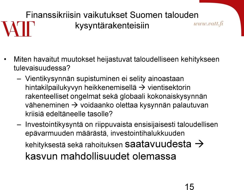 Vientikysynnän supistuminen ei selity ainoastaan hintakilpailukyvyn heikkenemisellä vientisektorin rakenteelliset ongelmat sekä globaali