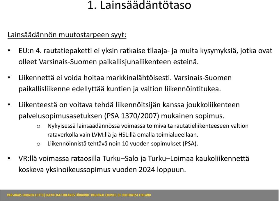 Liikenteestä on voitava tehdä liikennöitsijän kanssa joukkoliikenteen palvelusopimusasetuksen (PSA 1370/2007) mukainen sopimus.