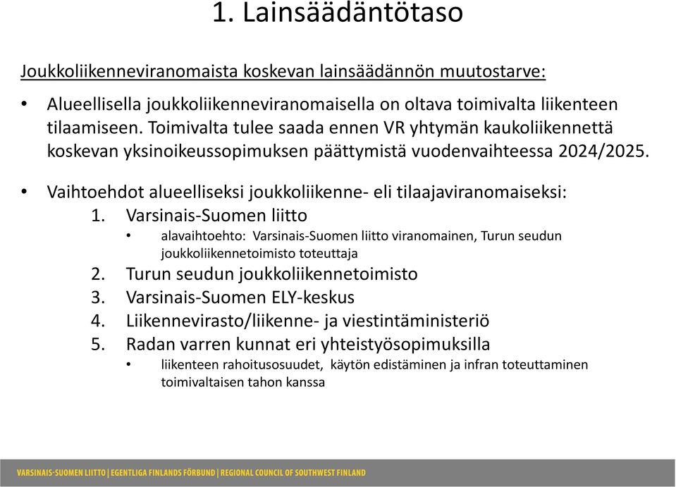 Vaihtoehdot alueelliseksi joukkoliikenne eli tilaajaviranomaiseksi: 1.