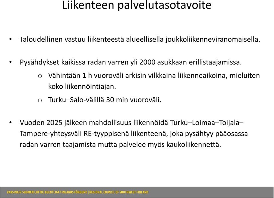 o o Vähintään 1 h vuoroväli arkisin vilkkaina liikenneaikoina, mieluiten koko liikennöintiajan.