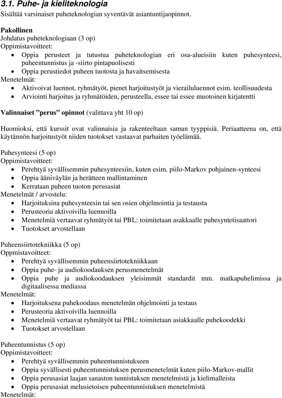 tuotosta ja havaitsemisesta Aktivoivat luennot, ryhmätyöt, pienet harjoitustyöt ja vierailuluennot esim.