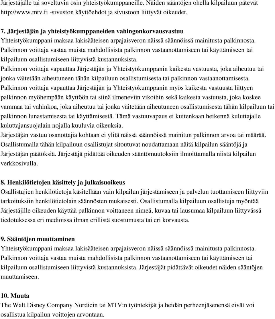 Palkinnon voittaja vastaa muista mahdollisista palkinnon vastaanottamiseen tai käyttämiseen tai kilpailuun osallistumiseen liittyvistä kustannuksista.