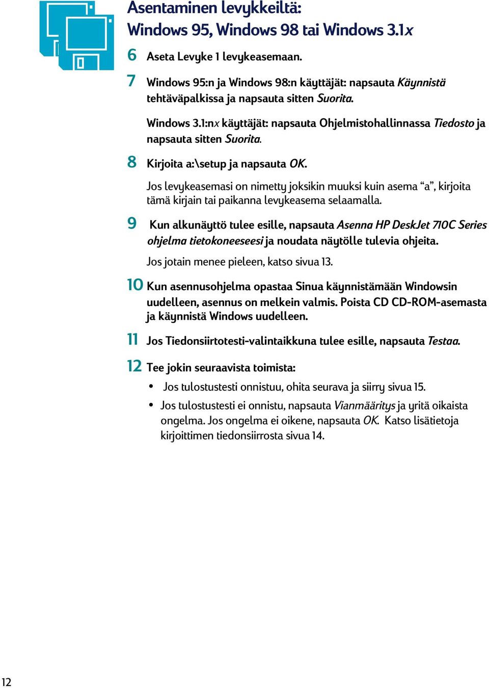 8 Kirjoita a:\setup ja napsauta OK. Jos levykeasemasi on nimetty joksikin muuksi kuin asema a, kirjoita tämä kirjain tai paikanna levykeasema selaamalla.