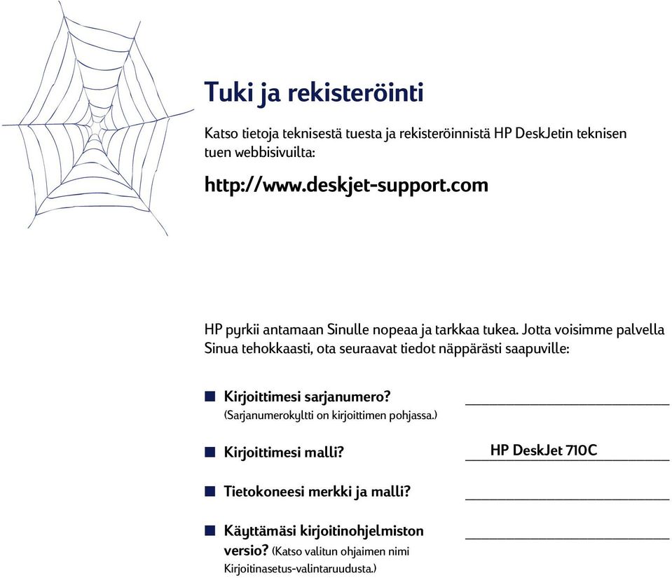 Jotta voisimme palvella Sinua tehokkaasti, ota seuraavat tiedot näppärästi saapuville: Kirjoittimesi sarjanumero?