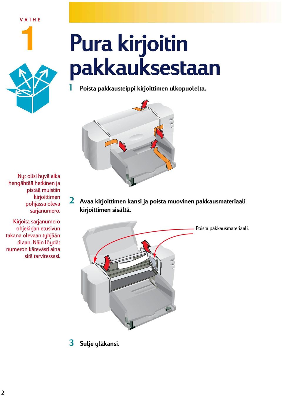 Kirjoita sarjanumero ohjekirjan etusivun takana olevaan tyhjään tilaan.