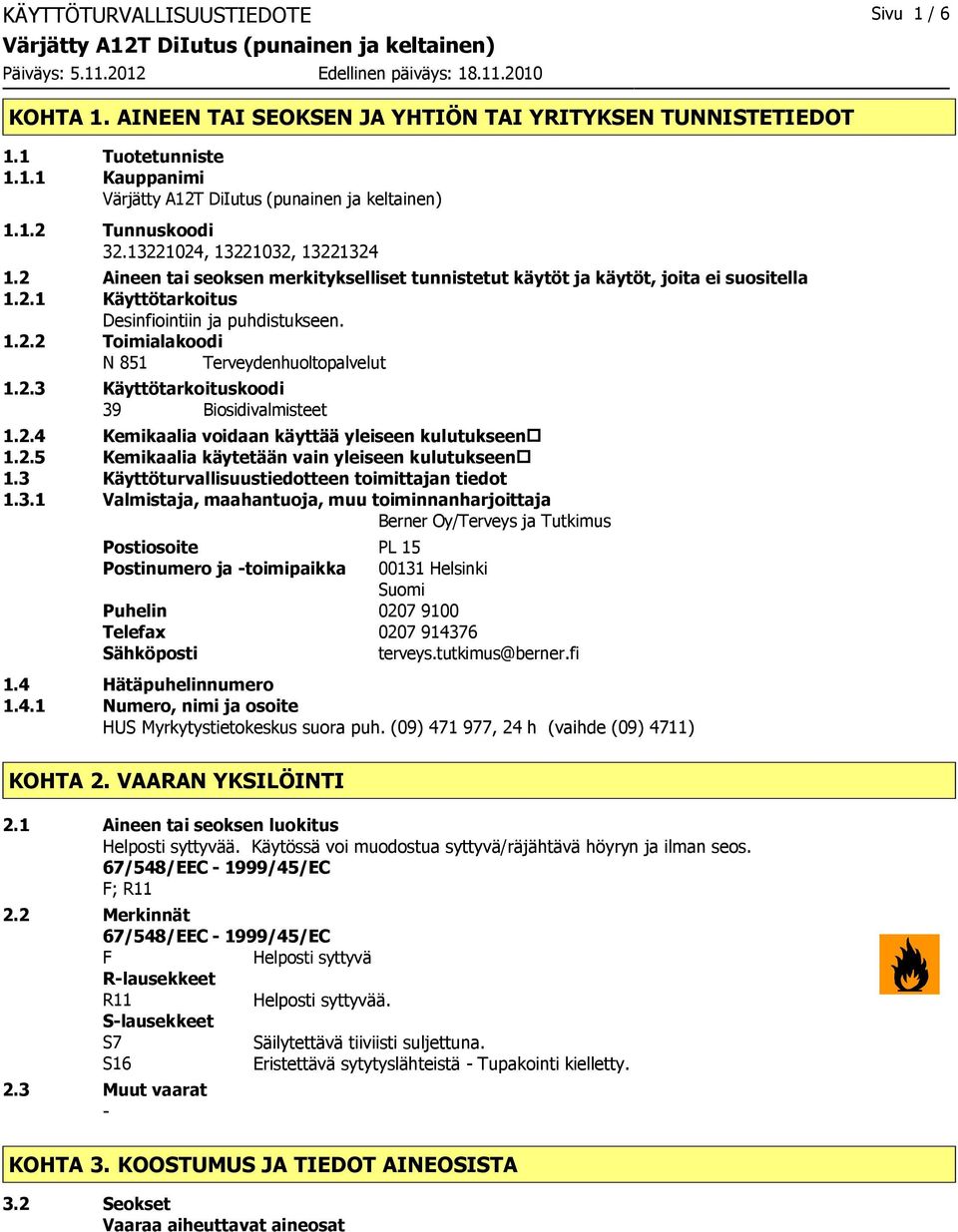 2.4 Kemikaalia voidaan käyttää yleiseen kulutukseen 1.2.5 Kemikaalia käytetään vain yleiseen kulutukseen 1.3 