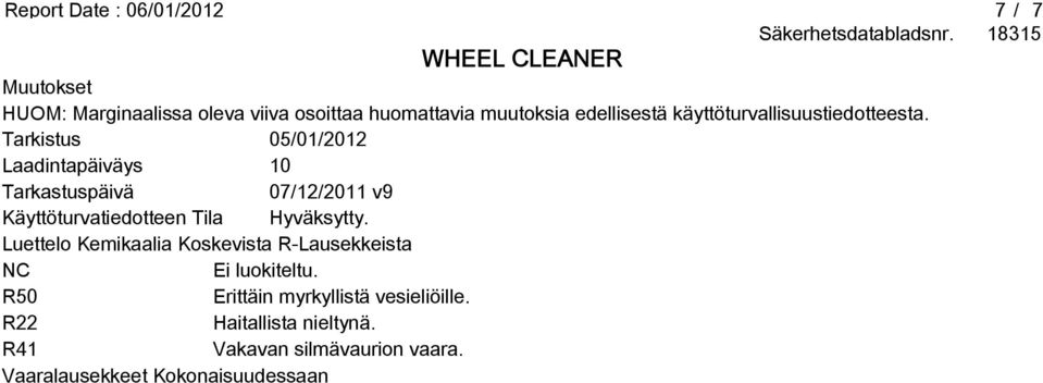 Tarkistus 05/01/2012 Laadintapäiväys 10 Tarkastuspäivä 07/12/2011 v9 Käyttöturvatiedotteen Tila Hyväksytty.