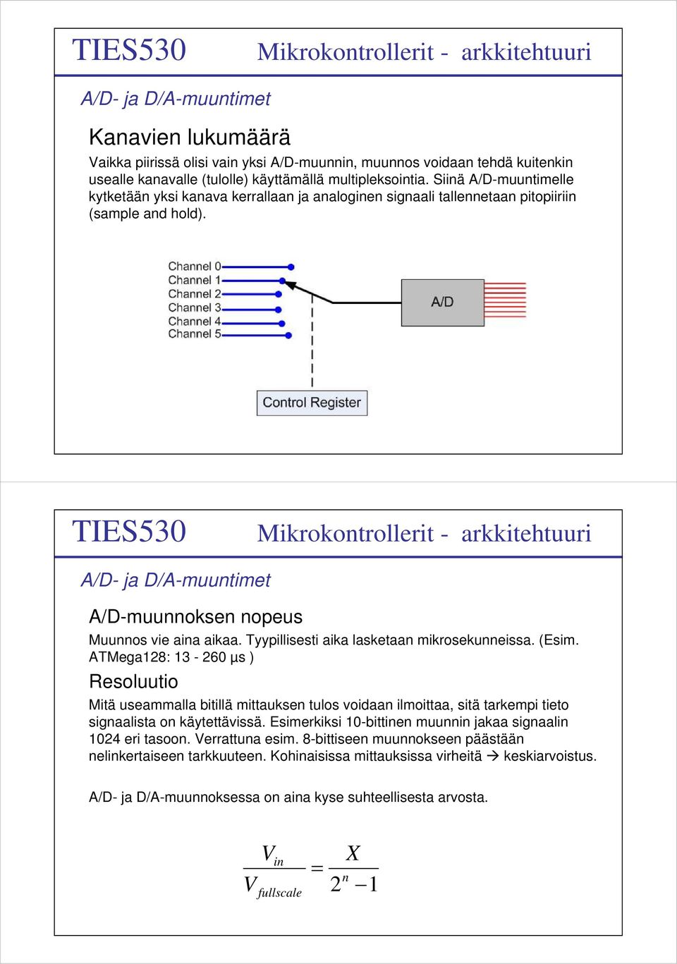 Tyypillisesti aika lasketaan mikrosekunneissa. (Esim. ATMega128: 13-260 µs ) Resoluutio Mitä useammalla bitillä mittauksen tulos voidaan ilmoittaa, sitä tarkempi tieto signaalista on käytettävissä.