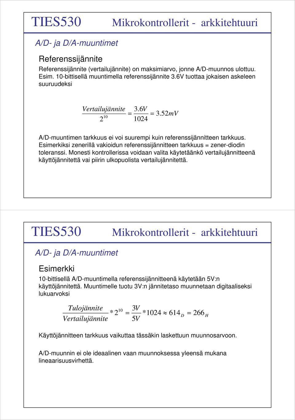 Esimerkiksi zenerillä vakioidun referenssijännitteen tarkkuus = zener-diodin toleranssi.