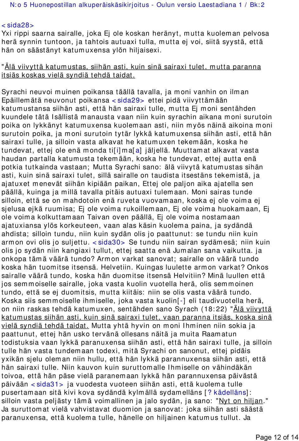 "Älä viivyttä katumustas, siihän asti, kuin sinä sairaxi tulet, mutta paranna itsiäs koskas vielä syndiä tehdä taidat.