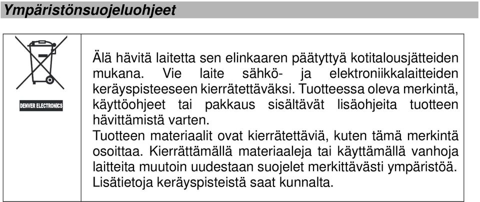 Tuotteessa oleva merkintä, käyttöohjeet tai pakkaus sisältävät lisäohjeita tuotteen hävittämistä varten.