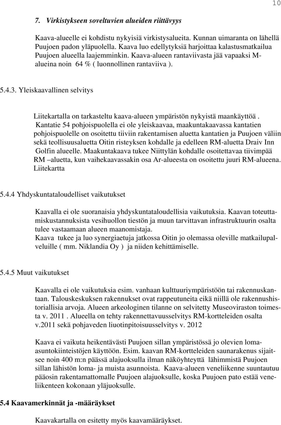 Yleiskaavallinen selvitys Liitekartalla on tarkasteltu kaava-alueen ympäristön nykyistä maankäyttöä.