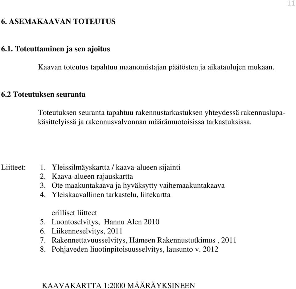 Yleiskaavallinen tarkastelu, liitekartta erilliset liitteet 5. Luontoselvitys, Hannu Alen 2010 6. Liikenneselvitys, 2011 7.