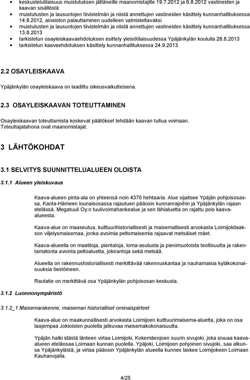 2012, aineiston palauttaminen uudelleen valmisteltavaksi muistutusten ja lausuntojen tiivistelmän ja niistä annettujen vastineiden käsittely kunnanhallituksessa 13.8.