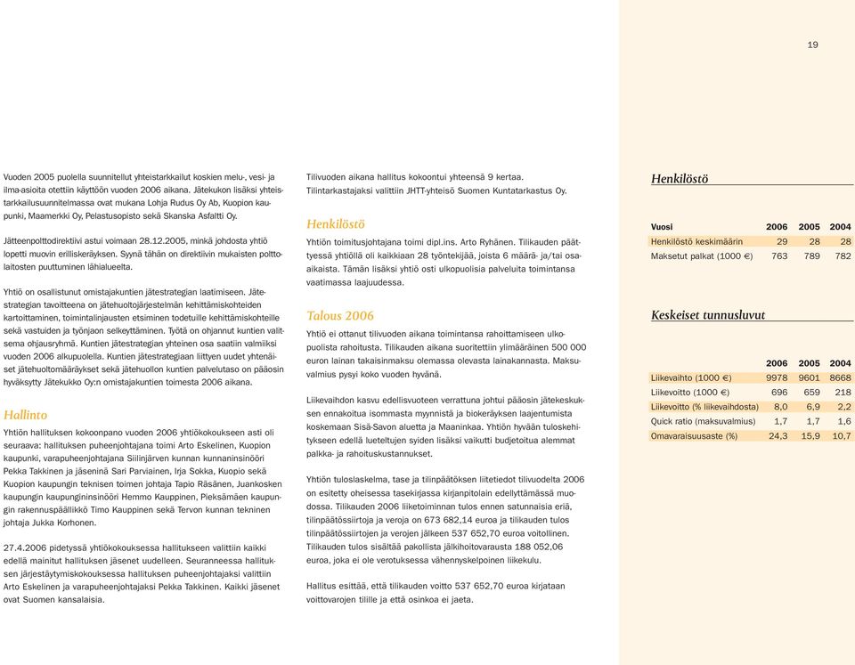 2005, minkä johdosta yhtiö lopetti muovin erilliskeräyksen. Syynä tähän on direktiivin mukaisten polttolaitosten puuttuminen lähialueelta.