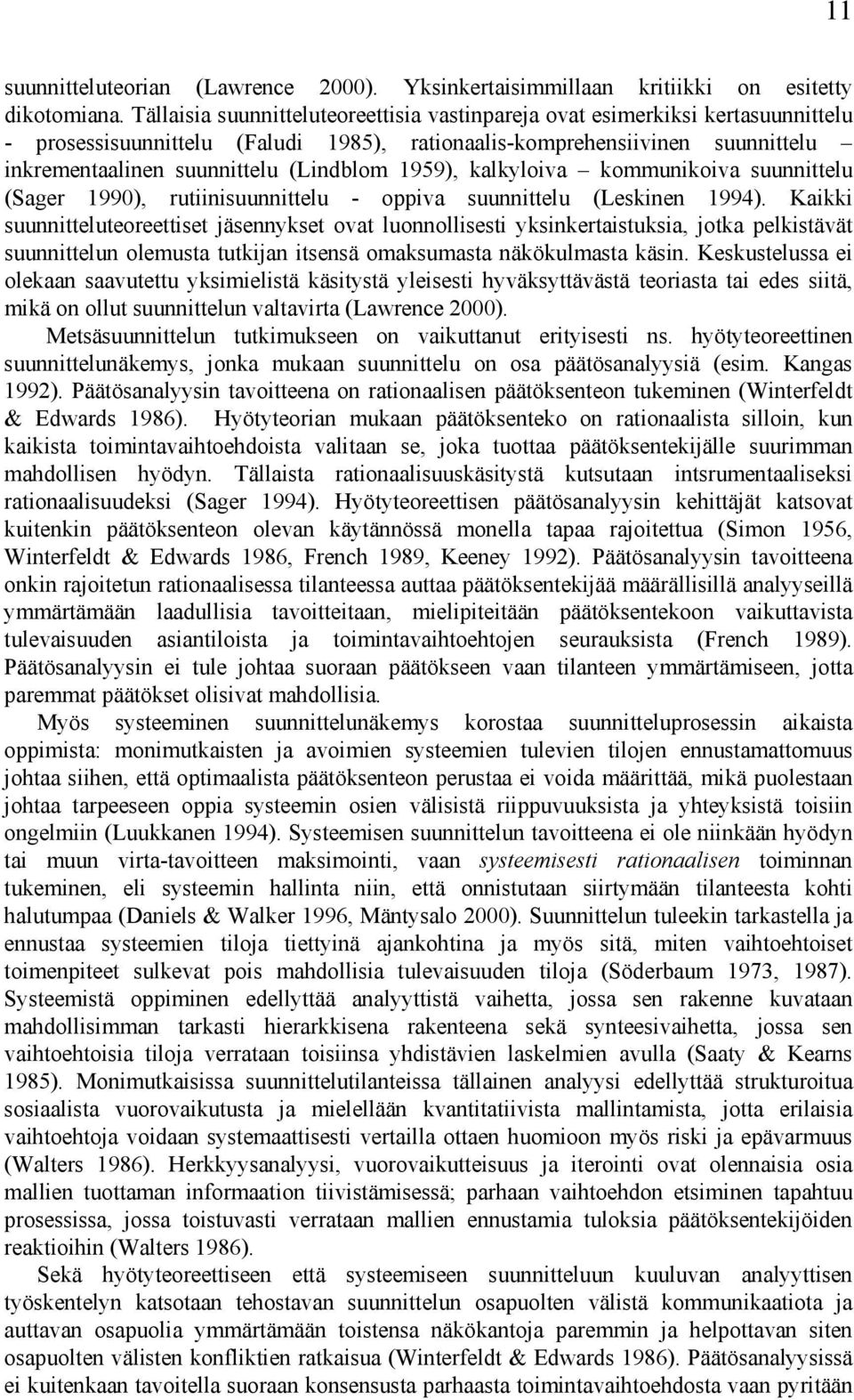 1959), kalkyloiva kommunikoiva suunnittelu (Sager 1990), rutiinisuunnittelu - oppiva suunnittelu (Leskinen 1994).