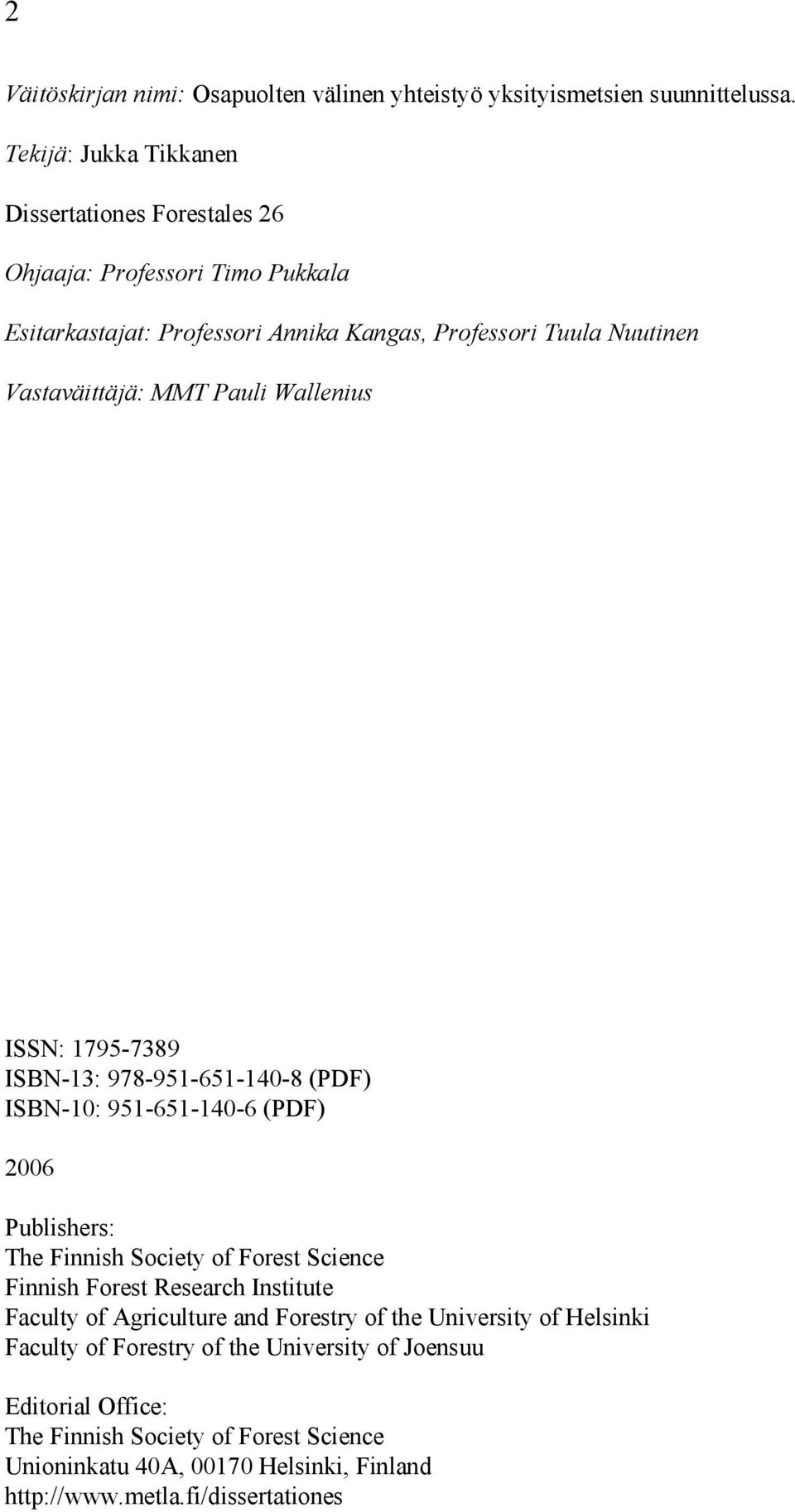 MMT Pauli Wallenius ISSN: 1795-7389 ISBN-13: 978-951-651-140-8 (PDF) ISBN-10: 951-651-140-6 (PDF) 2006 Publishers: The Finnish Society of Forest Science Finnish Forest