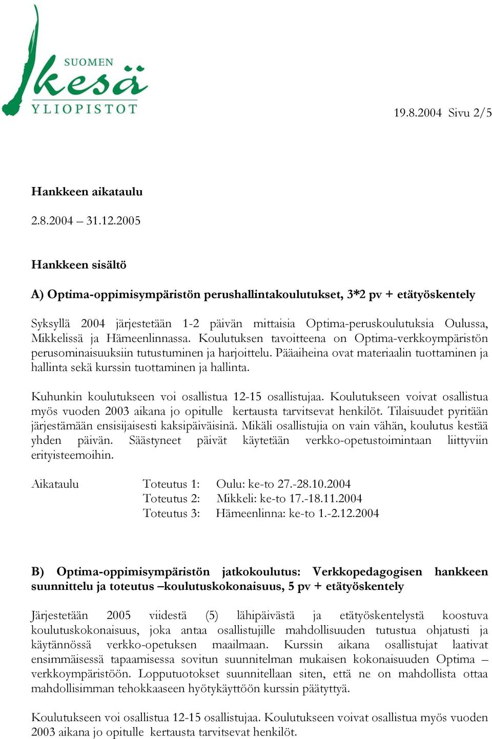 Hämeenlinnassa. Koulutuksen tavoitteena on Optima-verkkoympäristön perusominaisuuksiin tutustuminen ja harjoittelu.