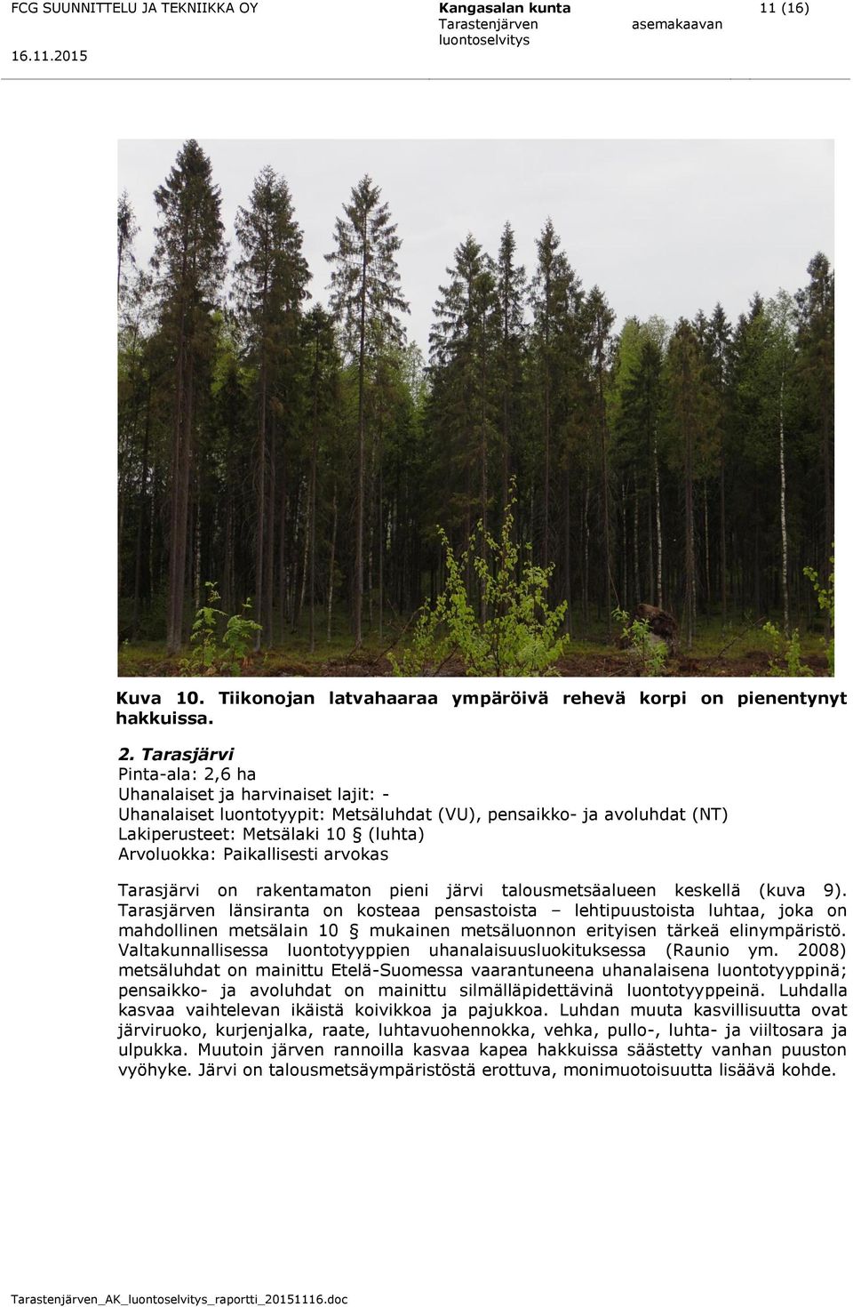 arvokas Tarasjärvi on rakentamaton pieni järvi talousmetsäalueen keskellä (kuva 9).