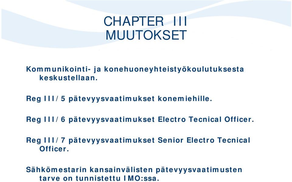 Reg III/6 pätevyysvaatimukset Electro Tecnical Officer.
