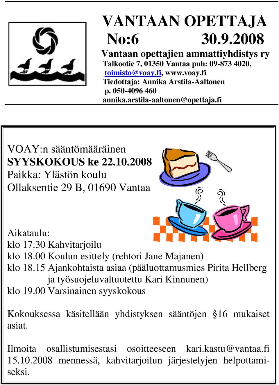 30 Kahvitarjoilu klo 18.00 Koulun esittely (rehtori Jane Majanen) klo 18.15 Ajankohtaista asiaa (pääluottamusmies Pirita Hellberg ja työsuojeluvaltuutettu Kari Kinnunen) klo 19.