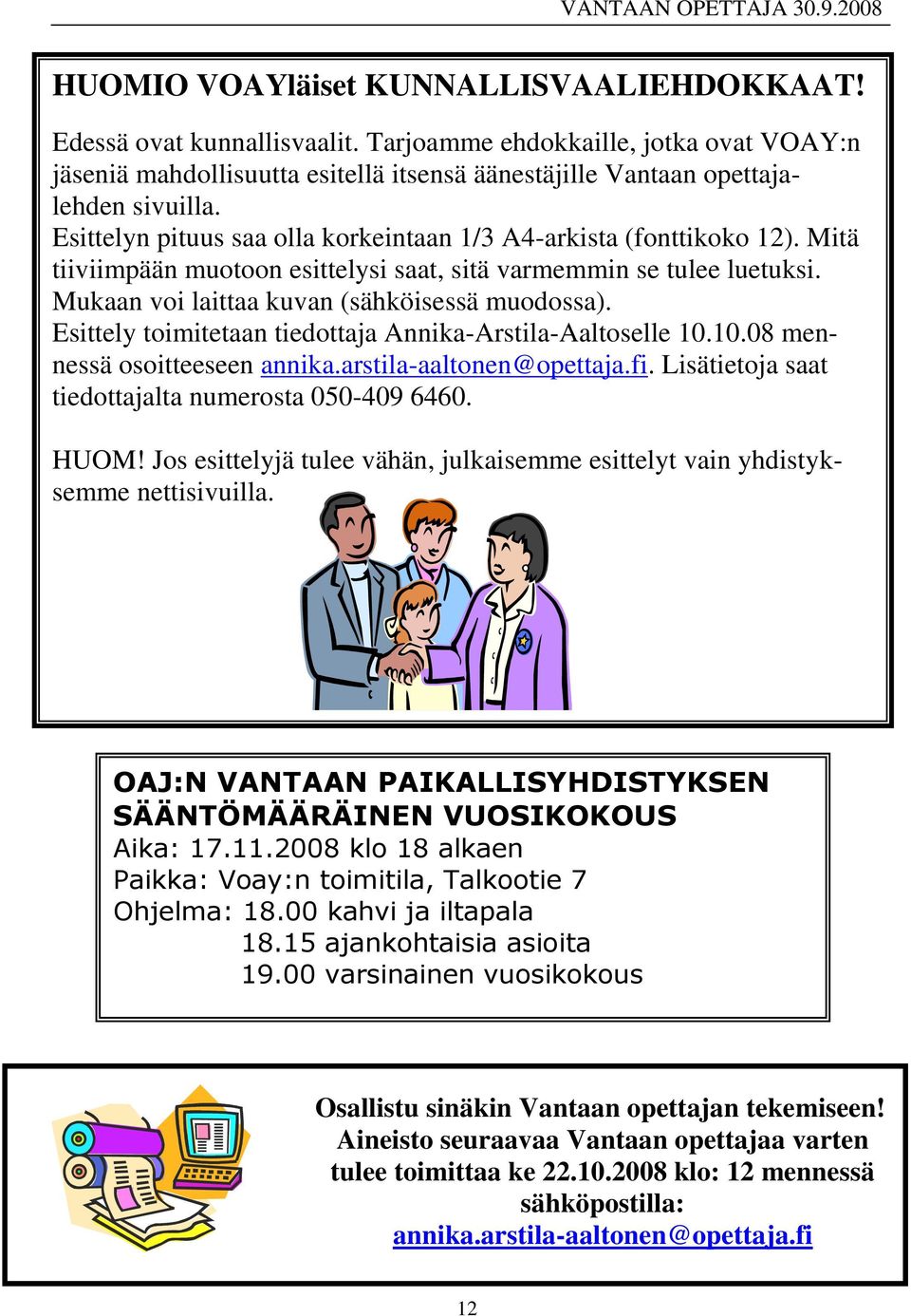 Esittely toimitetaan tiedottaja Annika-Arstila-Aaltoselle 10.10.08 mennessä osoitteeseen annika.arstila-aaltonen@opettaja.fi. Lisätietoja saat tiedottajalta numerosta 050-409 6460. HUOM!